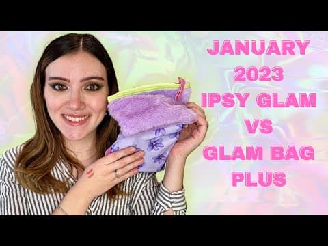 IPSY GLAM BAG AND GLAM BAG PLUS | JANUARY 2023